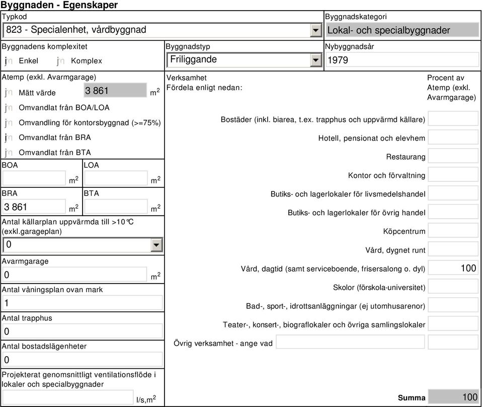 garageplan) Avarmgarage Antal våningsplan ovan mark 1 Antal trapphus Antal bostadslägenheter Projekterat genomsnittligt ventilationsflöde i lokaler och specialbyggnader Verksamhet Fördela enligt