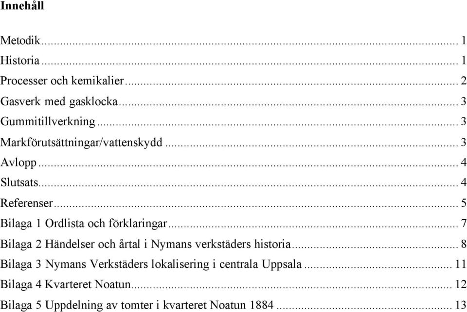 .. 5 Bilaga 1 Ordlista och förklaringar... 7 Bilaga 2 Händelser och årtal i Nymans verkstäders historia.