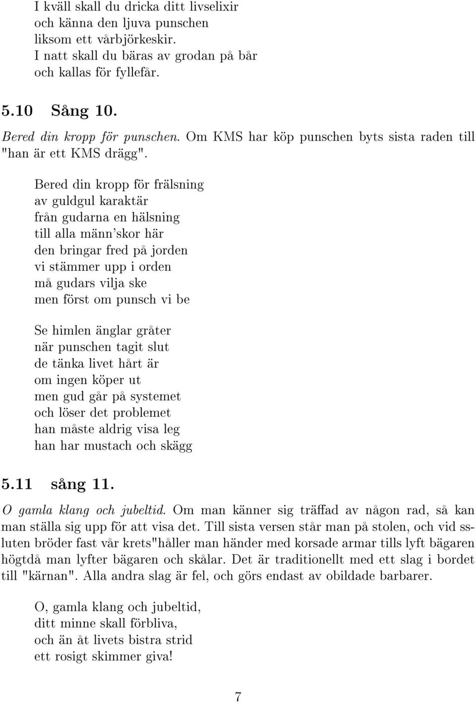 Bered din kropp för frälsning av guldgul karaktär från gudarna en hälsning till alla männ'skor här den bringar fred på jorden vi stämmer upp i orden må gudars vilja ske men först om punsch vi be Se