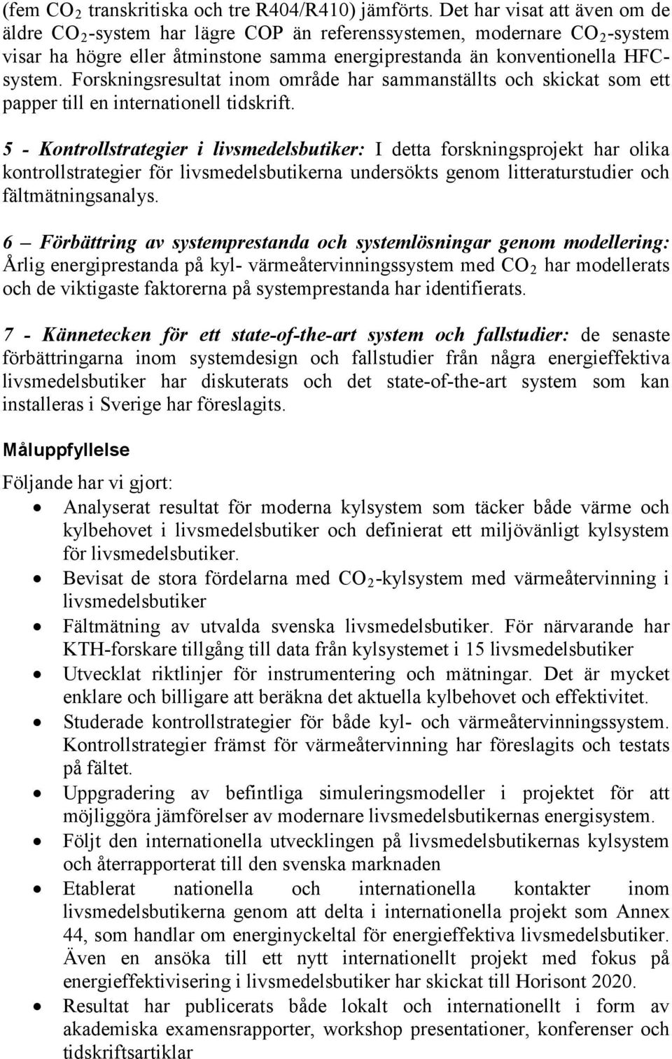 Forskningsresultat inom område har sammanställts och skickat som ett papper till en internationell tidskrift.