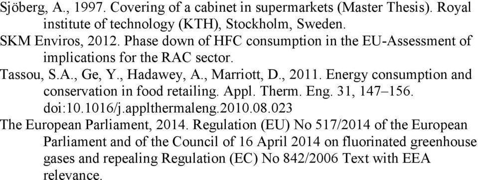 Energy consumption and conservation in food retailing. Appl. Therm. Eng. 31, 147 156. doi:10.1016/j.applthermaleng.2010.08.023 The European Parliament, 2014.