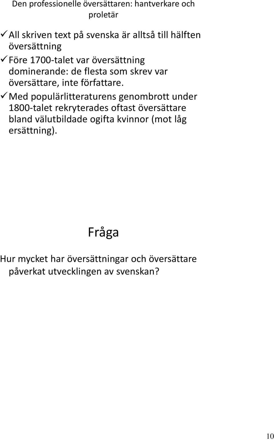 Med populärlitteraturens genombrott under 1800-talet rekryterades oftast översättare bland välutbildade ogifta
