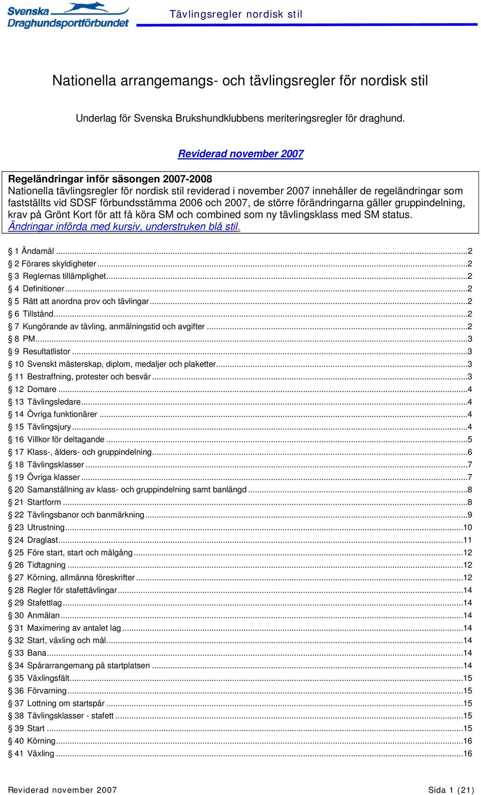 förbundsstämma 2006 och 2007, de större förändringarna gäller gruppindelning, krav på Grönt Kort för att få köra SM och combined som ny tävlingsklass med SM status.