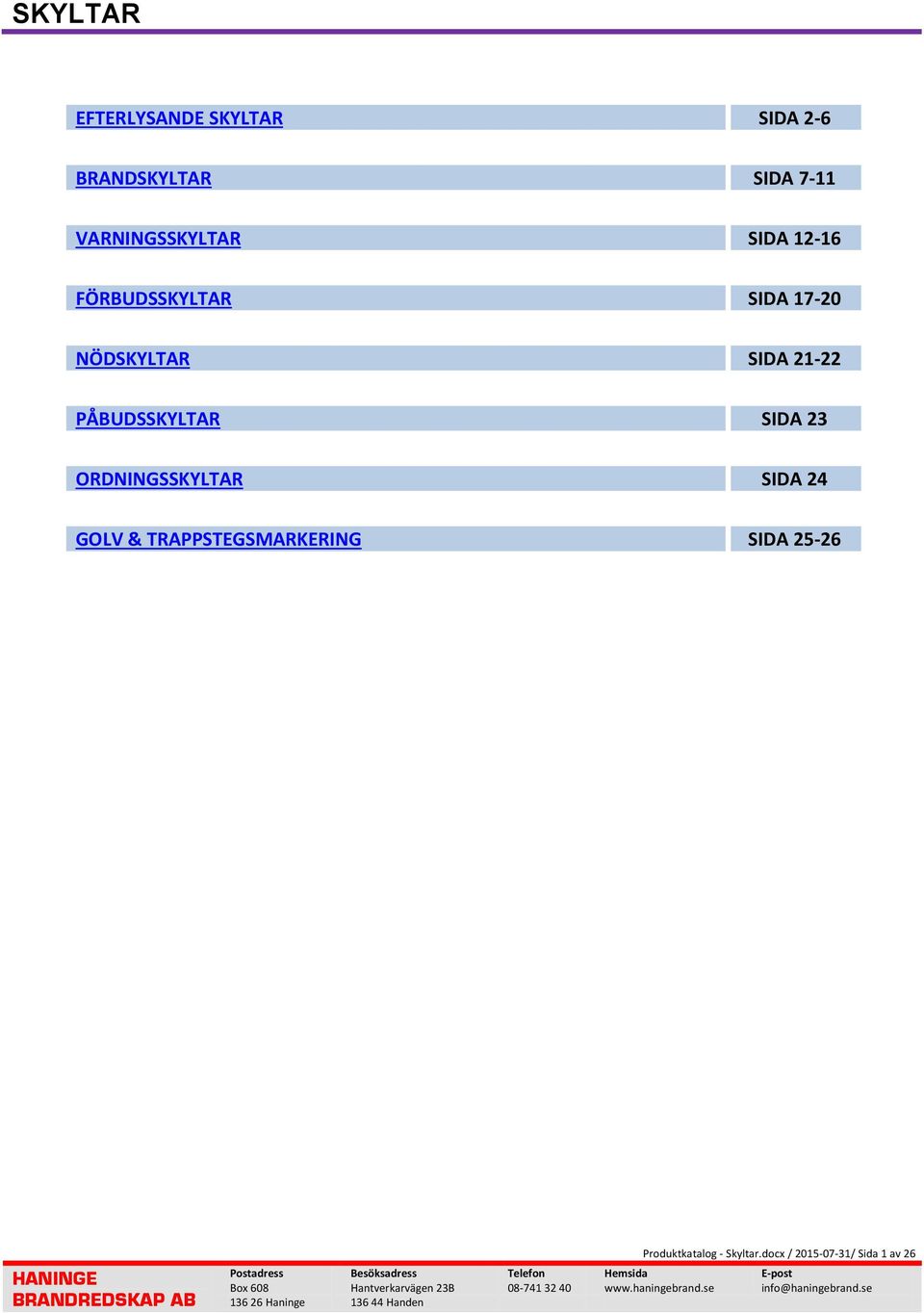 SIDA 21-22 PÅBUDSSKYLTAR SIDA 23 ORDNINGSSKYLTAR SIDA 24 GOLV &