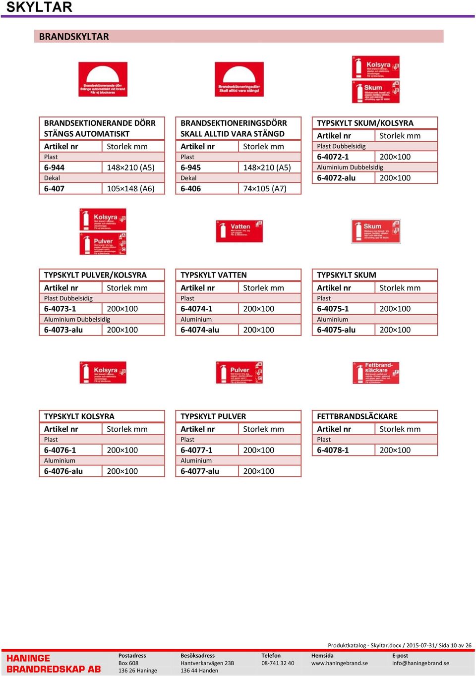 Dubbelsidig 6-4073-alu 200 100 TYPSKYLT VATTEN 6-4074-1 200 100 6-4074-alu 200 100 TYPSKYLT SKUM 6-4075-1 200 100 6-4075-alu 200 100 TYPSKYLT KOLSYRA 6-4076-1