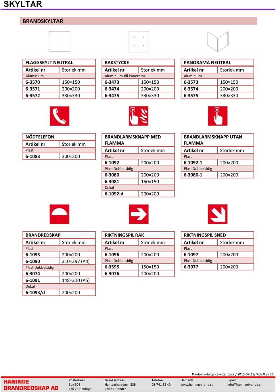 FLAMMA 6-1092-1 200 200 Dubbelsidig 6-3080-1 200 200 BRANDREDSKAP 6-1093 200 200 6-1090 210 297 (A4) Dubbelsidig 6-3074 200 200 6-1091 148 210 (A5) 6-1093/d 200 200 RIKTNINGSPIL