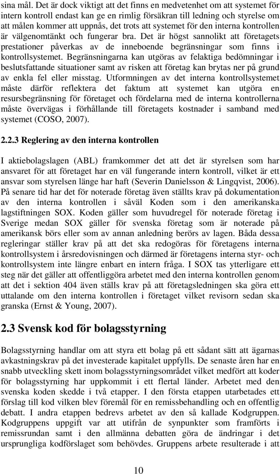 för den interna kontrollen är välgenomtänkt och fungerar bra. Det är högst sannolikt att företagets prestationer påverkas av de inneboende begränsningar som finns i kontrollsystemet.