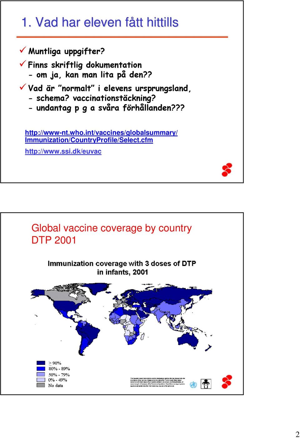 ? Vad är normalt i elevens ursprungsland, - schema? vaccinationstäckning?
