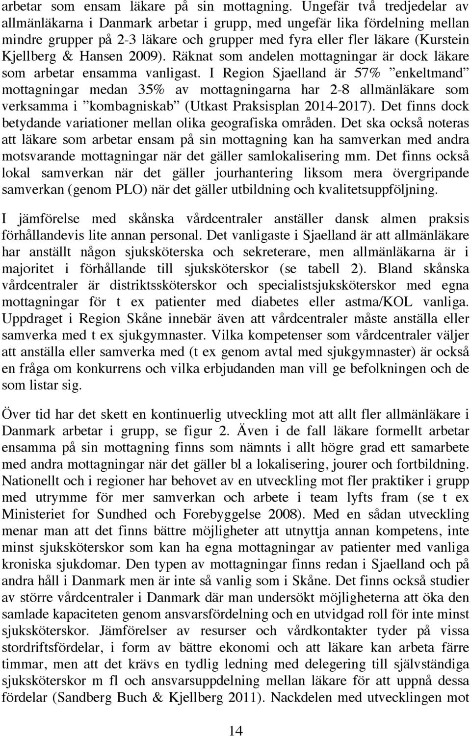 2009). Räknat som andelen mottagningar är dock läkare som arbetar ensamma vanligast.