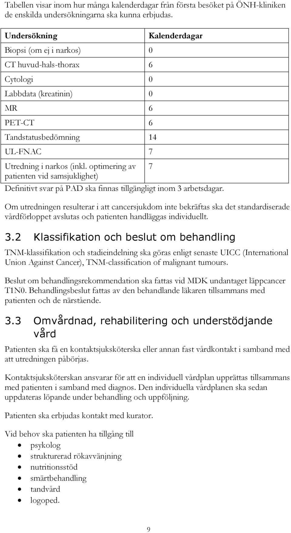 optimering av 7 patienten vid samsjuklighet) Definitivt svar på PAD ska finnas tillgängligt inom 3 arbetsdagar.