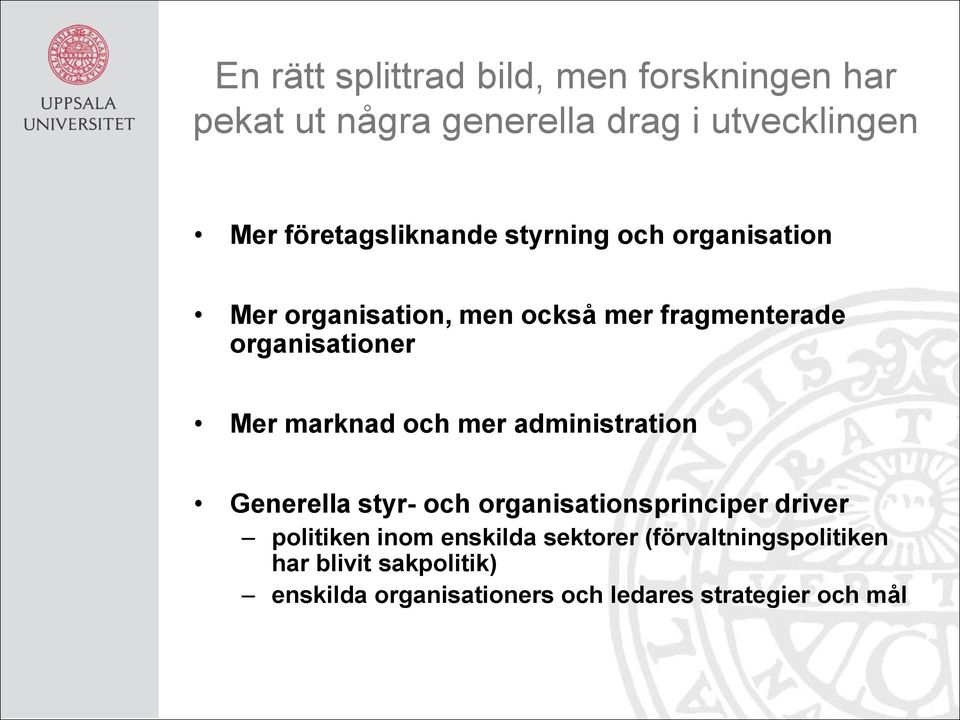 Mer marknad och mer administration Generella styr- och organisationsprinciper driver politiken inom