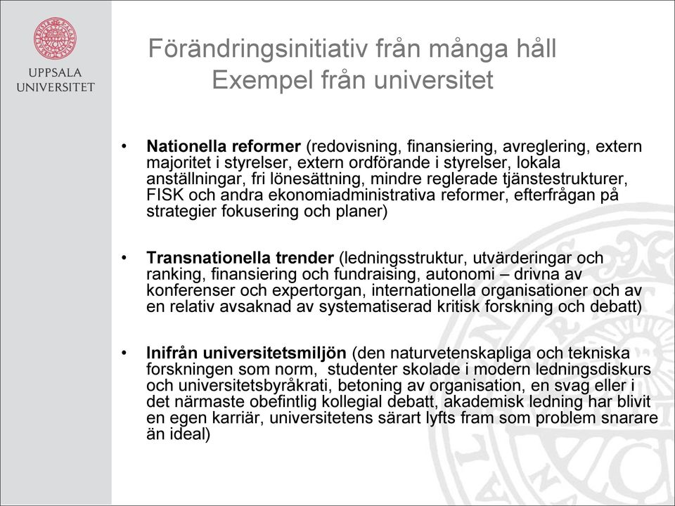 (ledningsstruktur, utvärderingar och ranking, finansiering och fundraising, autonomi drivna av konferenser och expertorgan, internationella organisationer och av en relativ avsaknad av systematiserad