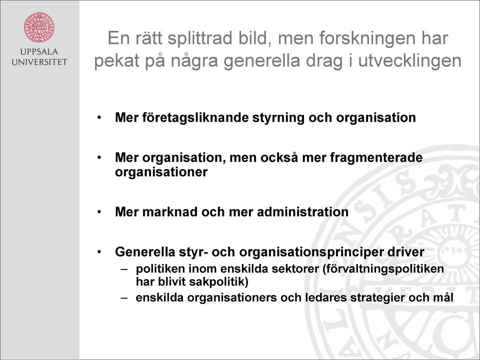 Mer marknad och mer administration Generella styr- och organisationsprinciper driver politiken inom