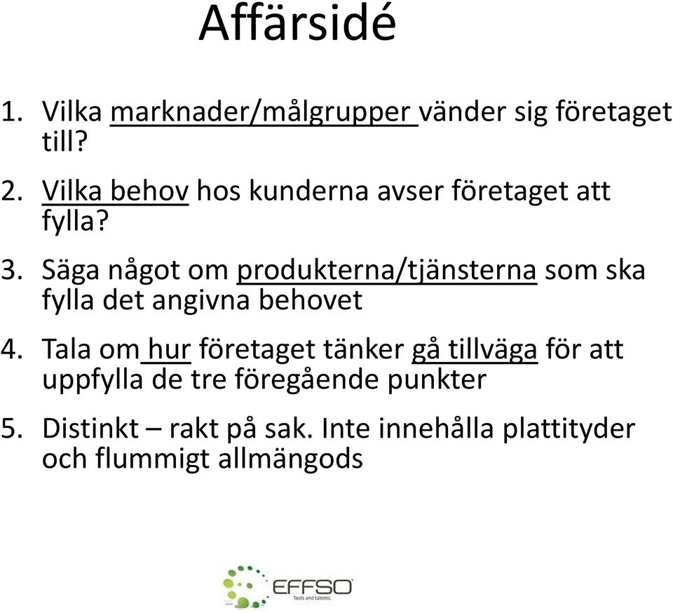 Säga något om produkterna/tjänsterna som ska fylla det angivna behovet 4.