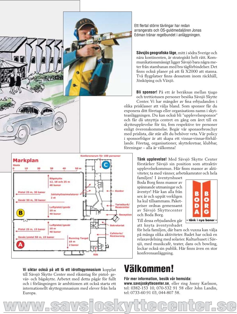 Det finns också planer på att få X2000 att stanna. Två flygplatser finns dessutom inom räckhåll, Jönköping och Växjö. Bli sponsor!