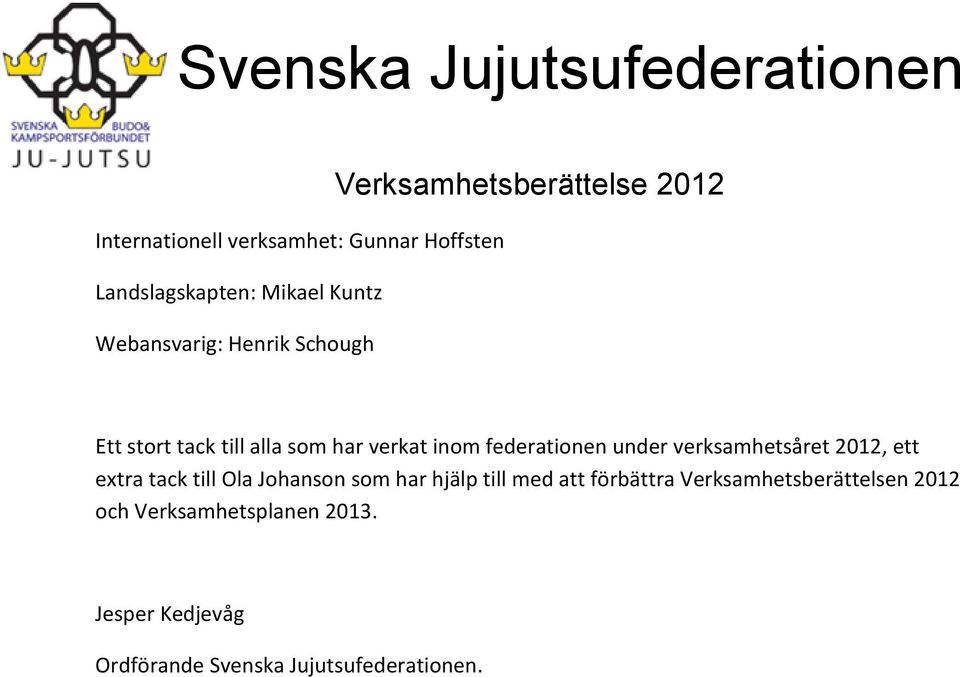 verksamhetsåret 2012, ett extra tack till Ola Johanson som har hjälp till med att förbättra