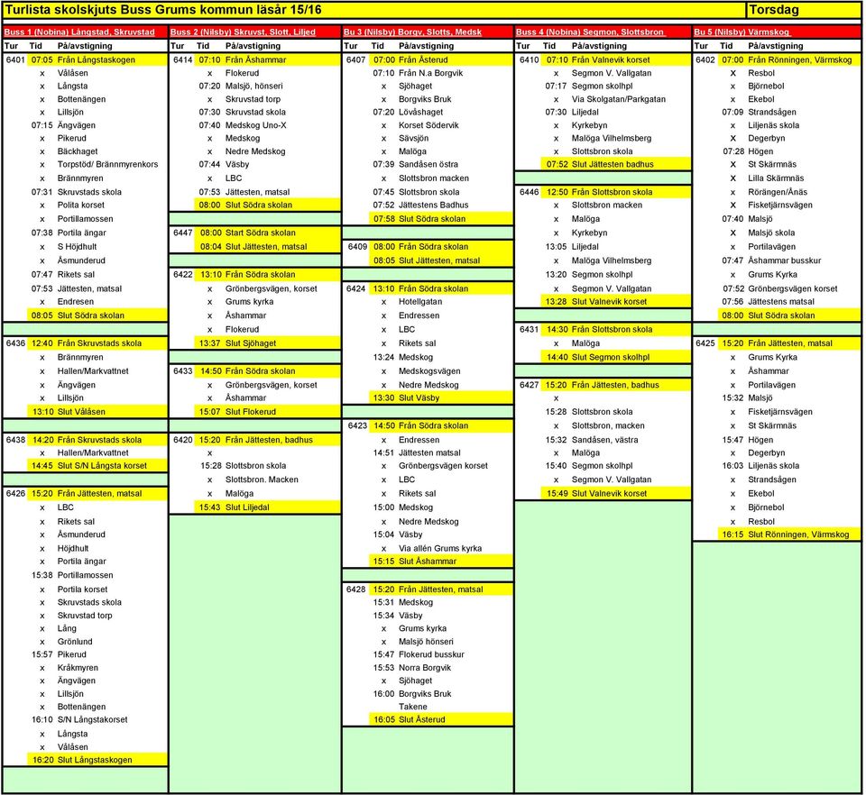 Rikets sal 6422 13:10 Från Södra skolan 13:20 Segmon skolhpl x Grums Kyrka 07:53 Jättesten, matsal x Grönbergsvägen, korset 6424 13:10 Från Södra skolan x Segmon V.