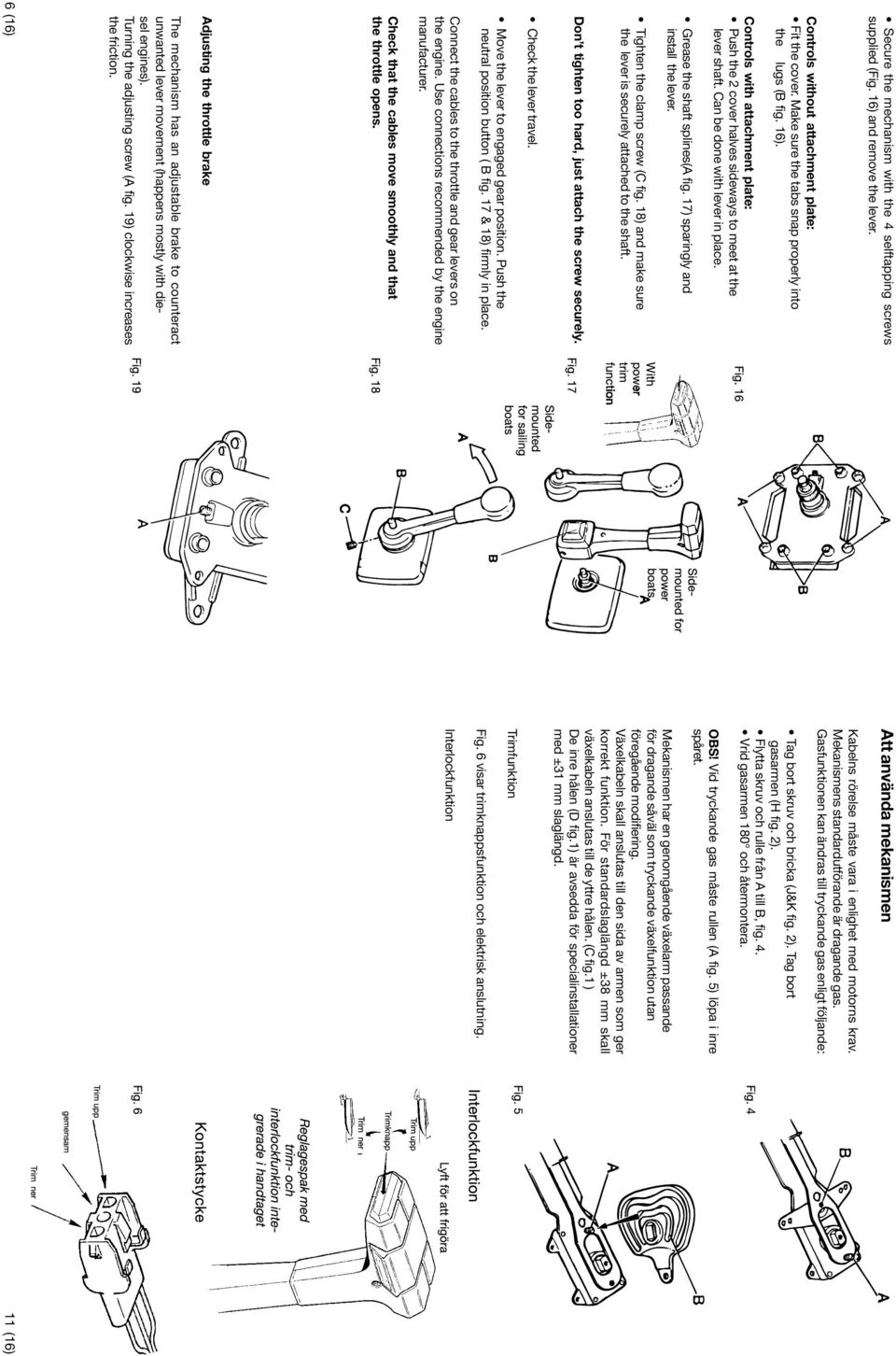 Tighten the clamp screw (C fig. 18) and make sure the lever is securely attached to the shaft. Don t tighten too hard, just attach the screw securely.