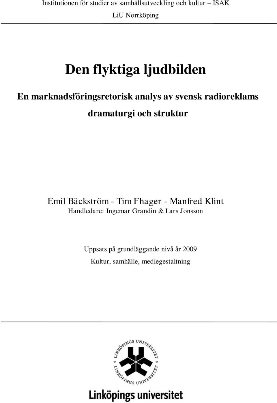 dramaturgi och struktur Emil Bäckström - Tim Fhager - Manfred Klint Handledare: