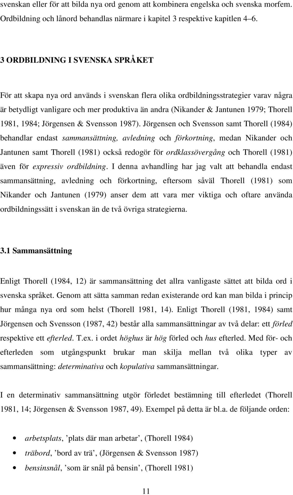 Thorell 1981, 1984; Jörgensen & Svensson 1987).