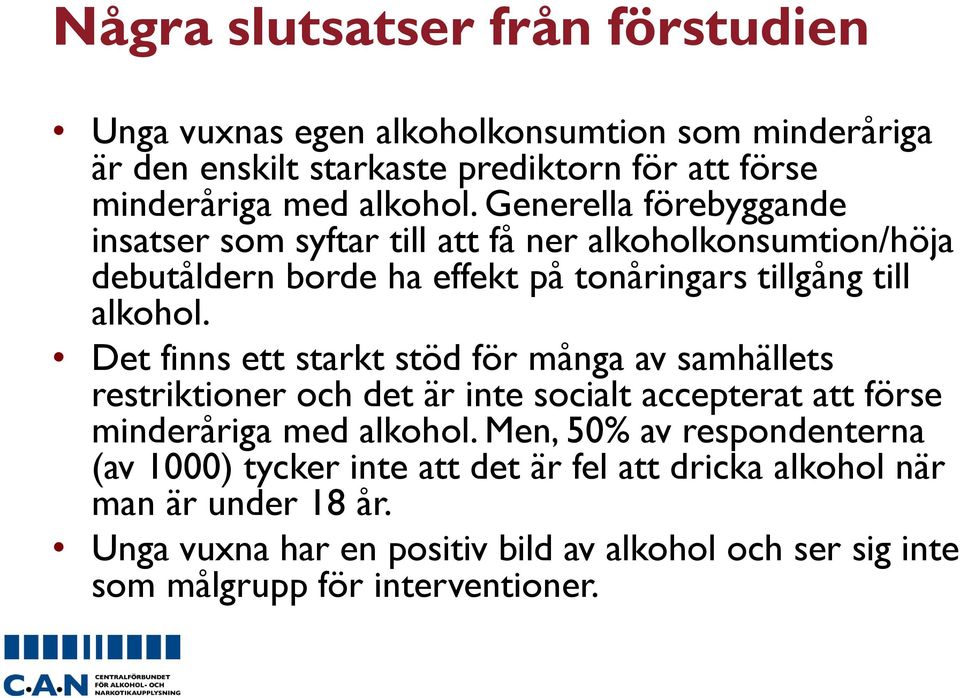 Det finns ett starkt stöd för många av samhällets restriktioner och det är inte socialt accepterat att förse minderåriga med alkohol.