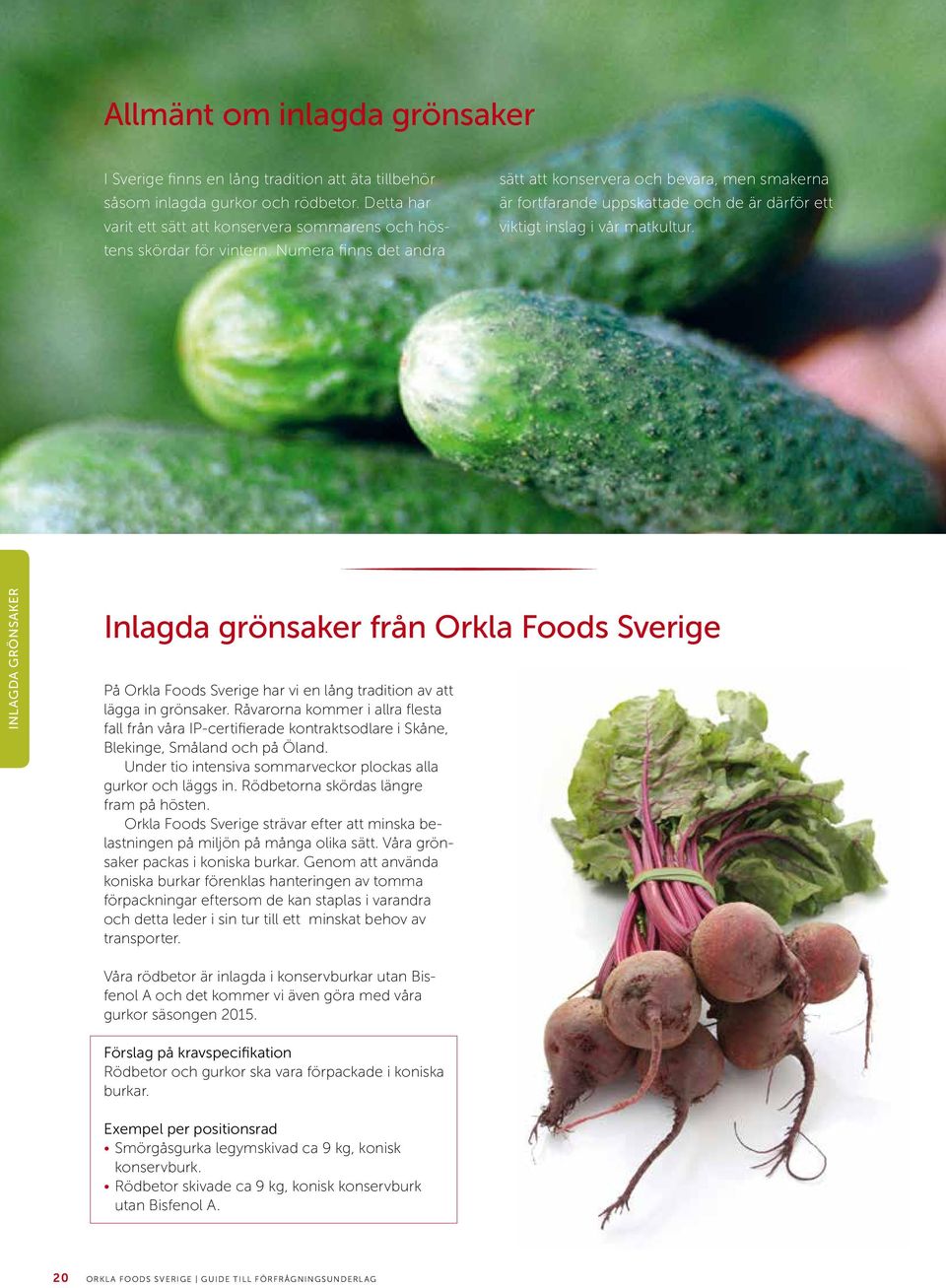 inlagda grönsaker Inlagda grönsaker från Orkla Foods Sverige På Orkla Foods Sverige har vi en lång tradition av att lägga in grönsaker.