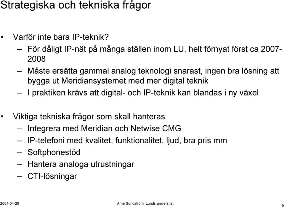 bra lösning att bygga ut Meridiansystemet med mer digital teknik I praktiken krävs att digital- och IP-teknik kan blandas i ny