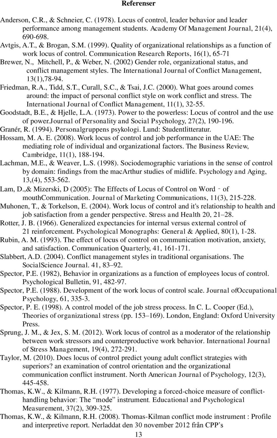 (2002) Gender role, organizational status, and conflict management styles. The International Journal of Conflict Management, 13(1),78-94. Friedman, R.A., Tidd, S.T., Curall, S.C., & Tsai, J.C. (2000).
