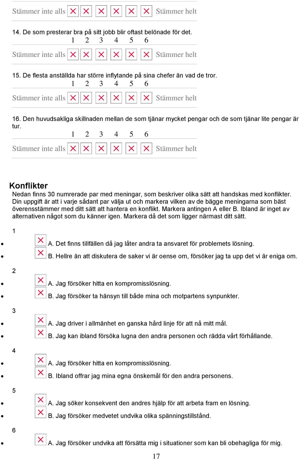 Konflikter Nedan finns 30 numrerade par med meningar, som beskriver olika sätt att handskas med konflikter.