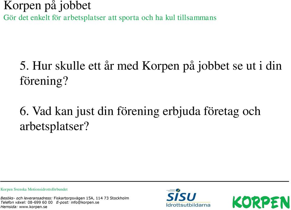 Hur skulle ett år med Korpen på jobbet se ut i