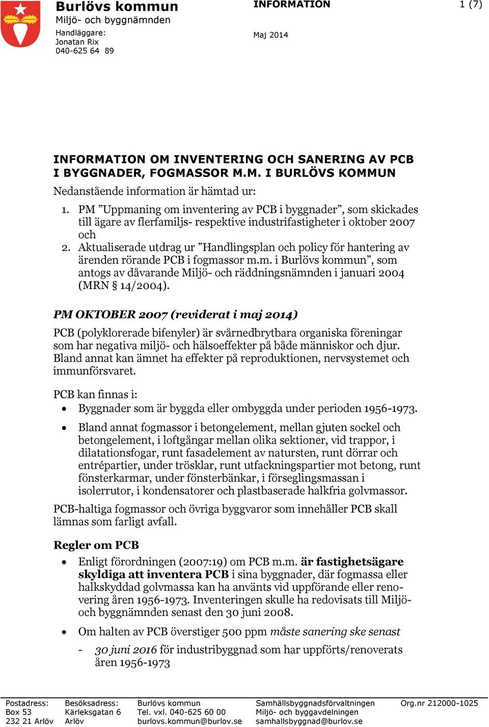 Aktualiserade utdrag ur Handlingsplan och policy för hantering av ärenden rörande PCB i fogmassor m.m. i Burlövs kommun, som antogs av dåvarande Miljö- och räddningsnämnden i januari 2004 (MRN 14/2004).