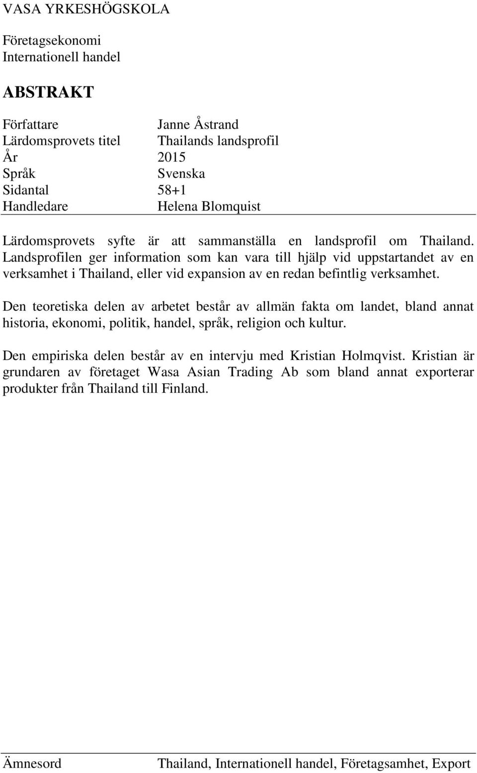 Landsprofilen ger information som kan vara till hjälp vid uppstartandet av en verksamhet i Thailand, eller vid expansion av en redan befintlig verksamhet.