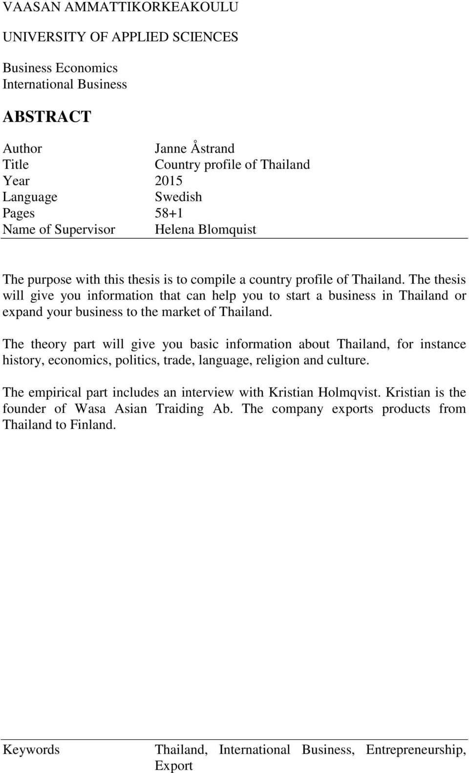 The thesis will give you information that can help you to start a business in Thailand or expand your business to the market of Thailand.