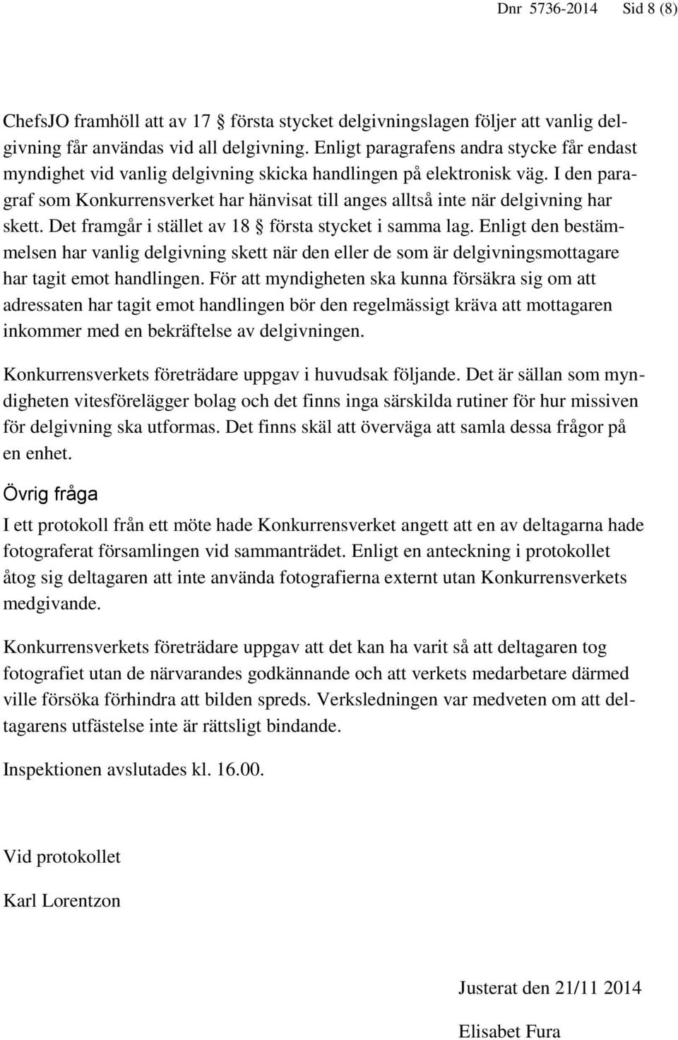 I den paragraf som Konkurrensverket har hänvisat till anges alltså inte när delgivning har skett. Det framgår i stället av 18 första stycket i samma lag.