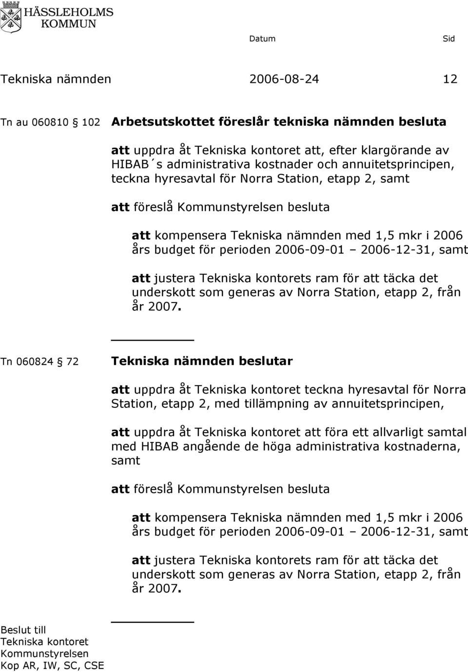 justera s ram för att täcka det underskott som generas av Norra Station, etapp 2, från år 2007.