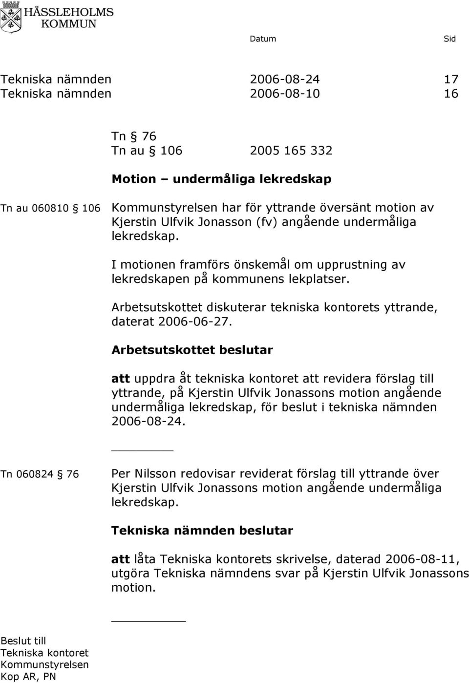 Arbetsutskottet diskuterar tekniska kontorets yttrande, daterat 2006-06-27.