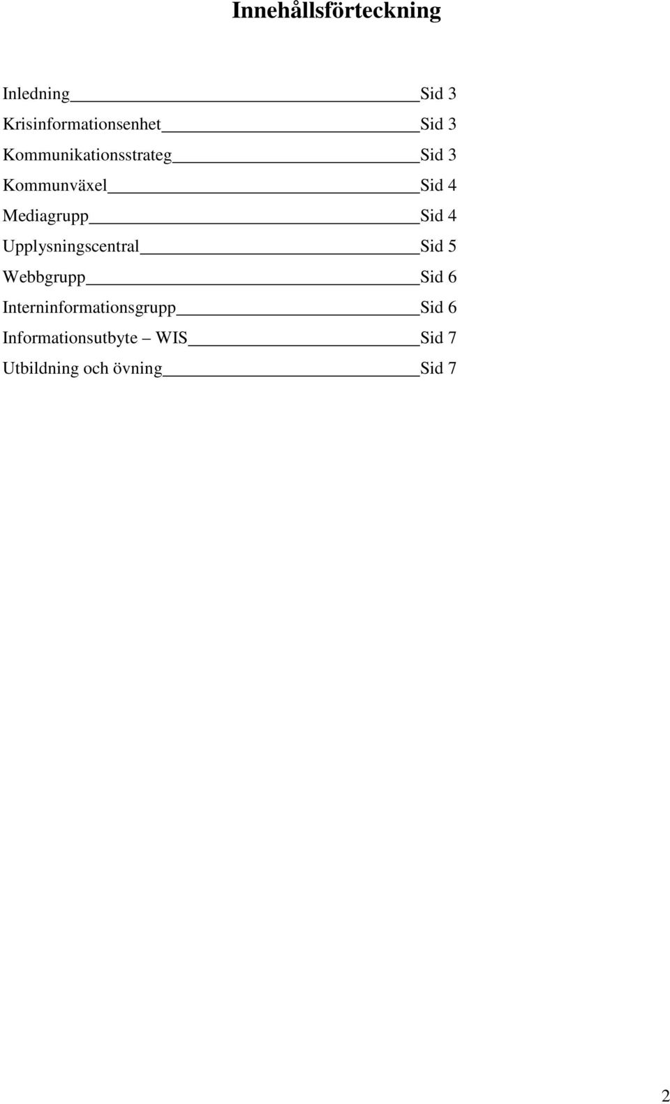 Upplysningscentral Sid 5 Webbgrupp Sid 6 Interninformationsgrupp