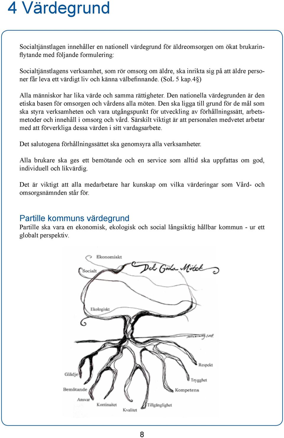 Den nationella värdegrunden är den etiska basen för omsorgen och vårdens alla möten.