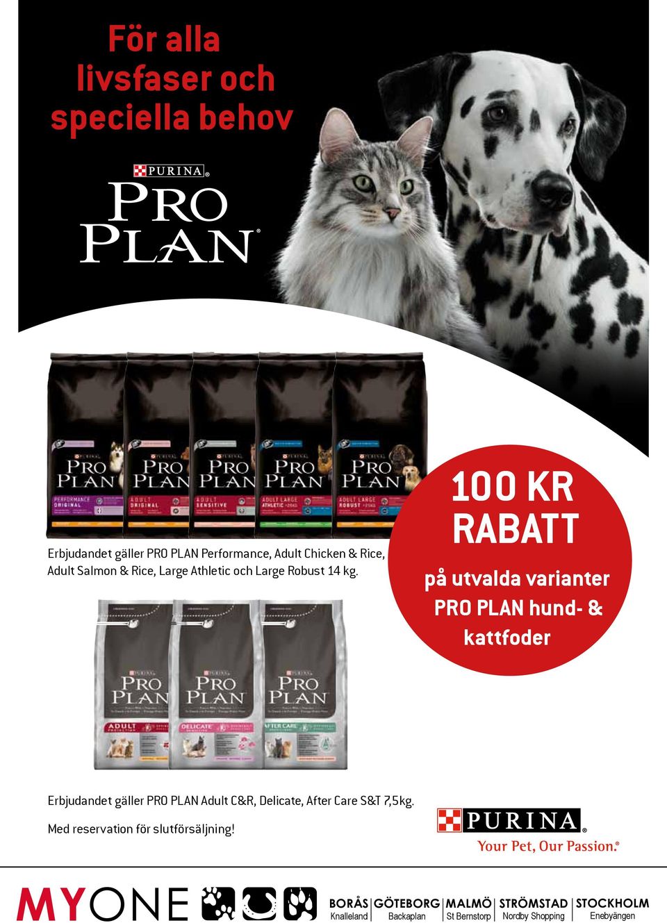 100 KR RABATT på utvalda varianter PRO PLAN hund- & kattfoder Erbjudandet gäller PRO PLAN