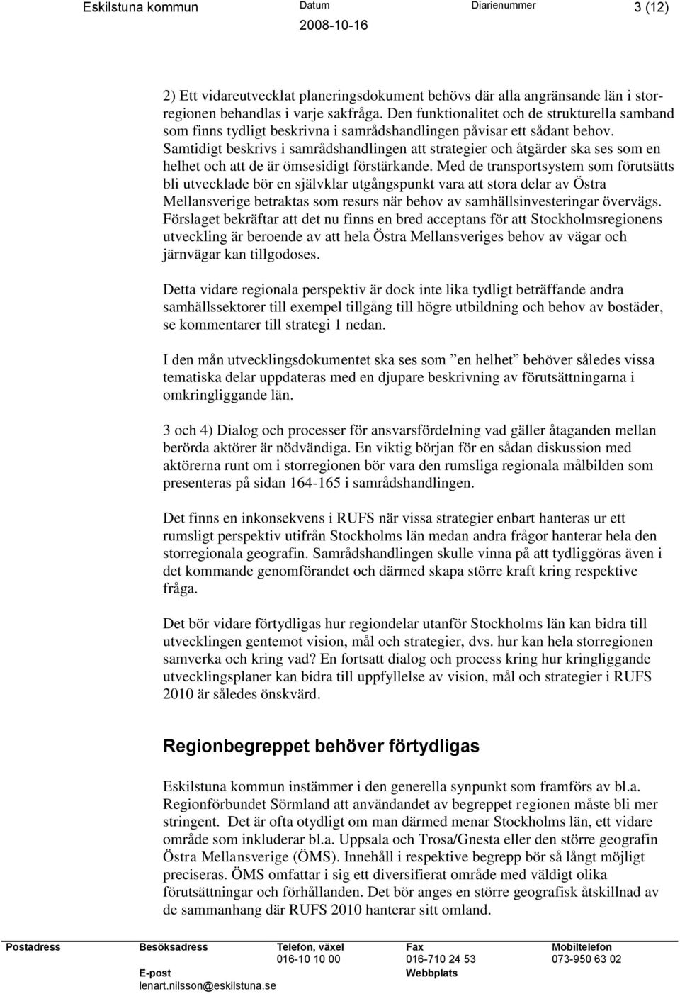 Samtidigt beskrivs i samrådshandlingen att strategier och åtgärder ska ses som en helhet och att de är ömsesidigt förstärkande.