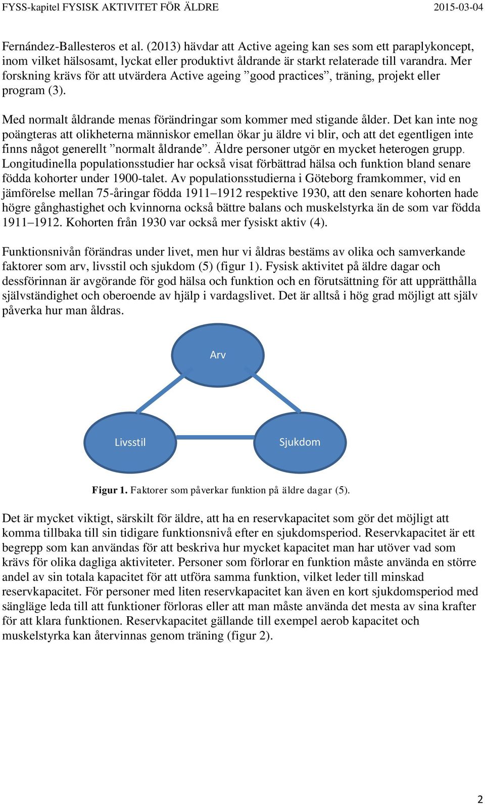 Det kan inte nog poängteras att olikheterna människor emellan ökar ju äldre vi blir, och att det egentligen inte finns något generellt normalt åldrande. Äldre personer utgör en mycket heterogen grupp.