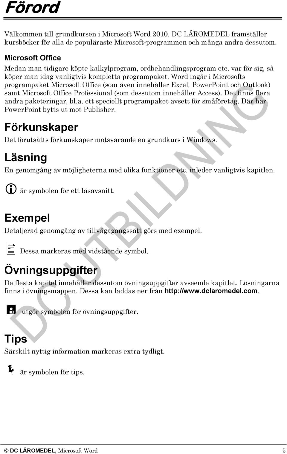 Word ingår i Microsofts programpaket Microsoft Office (som även innehåller Excel, PowerPoint och Outlook) samt Microsoft Office Professional (som dessutom innehåller Access).