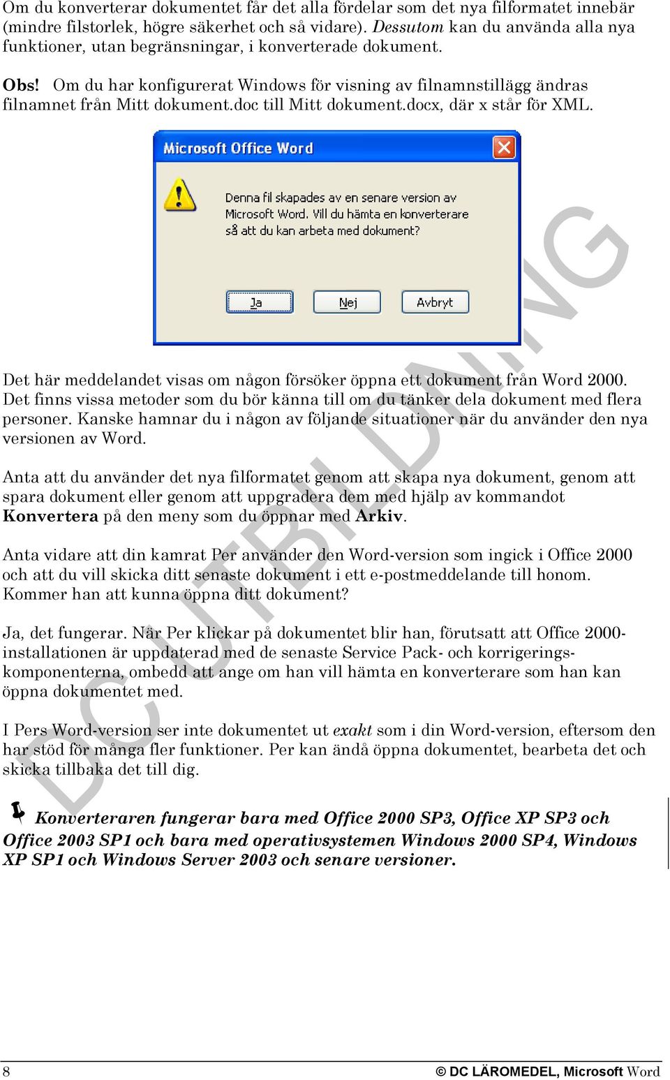 doc till Mitt dokument.docx, där x står för XML. Det här meddelandet visas om någon försöker öppna ett dokument från Word 2000.