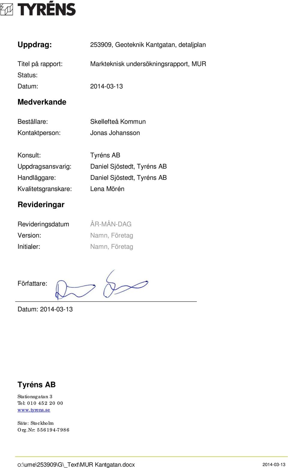 Tyréns AB Daniel Sjöstedt, Tyréns AB Lena Mörén Revideringar Revideringsdatum Version: Initialer: ÅR-MÅN-DAG Namn, Företag Namn, Företag Författare: