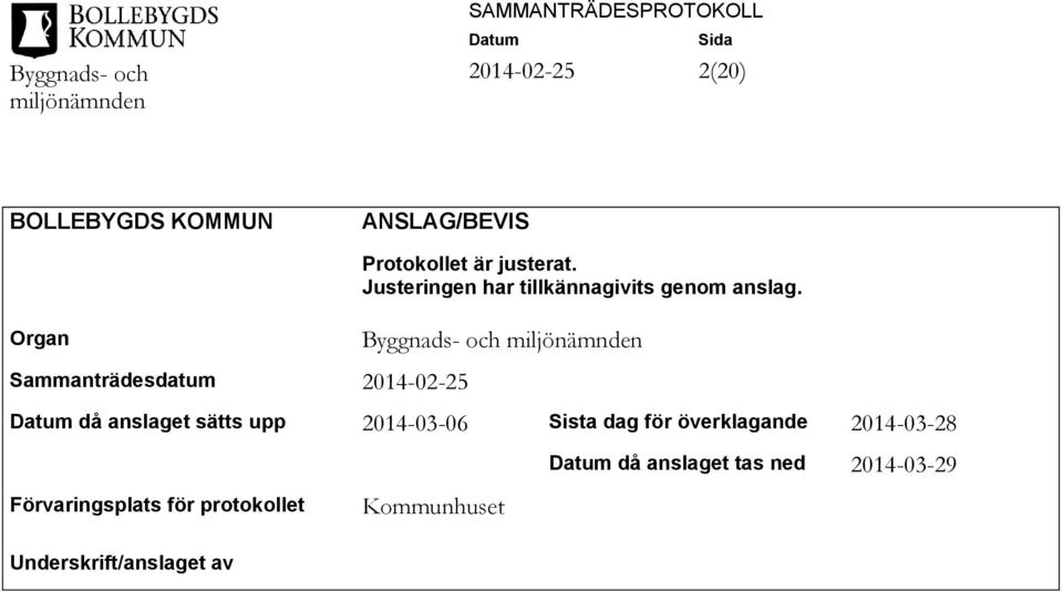 Byggnads- och då anslaget sätts upp 2014-03-06 Sista dag för överklagande