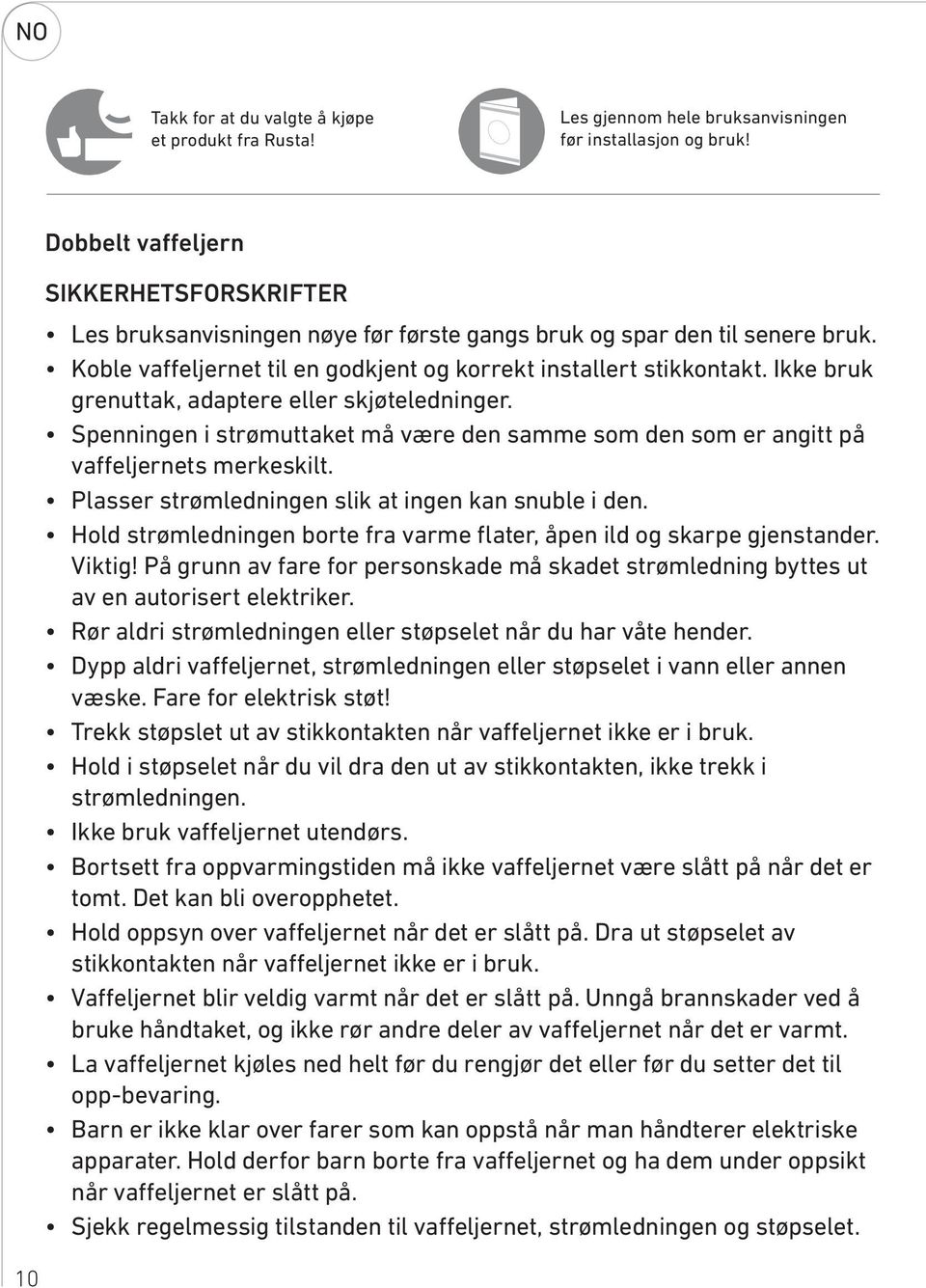 Ikke bruk grenuttak, adaptere eller skjøteledninger. Spenningen i strømuttaket må være den samme som den som er angitt på vaffeljernets merkeskilt.