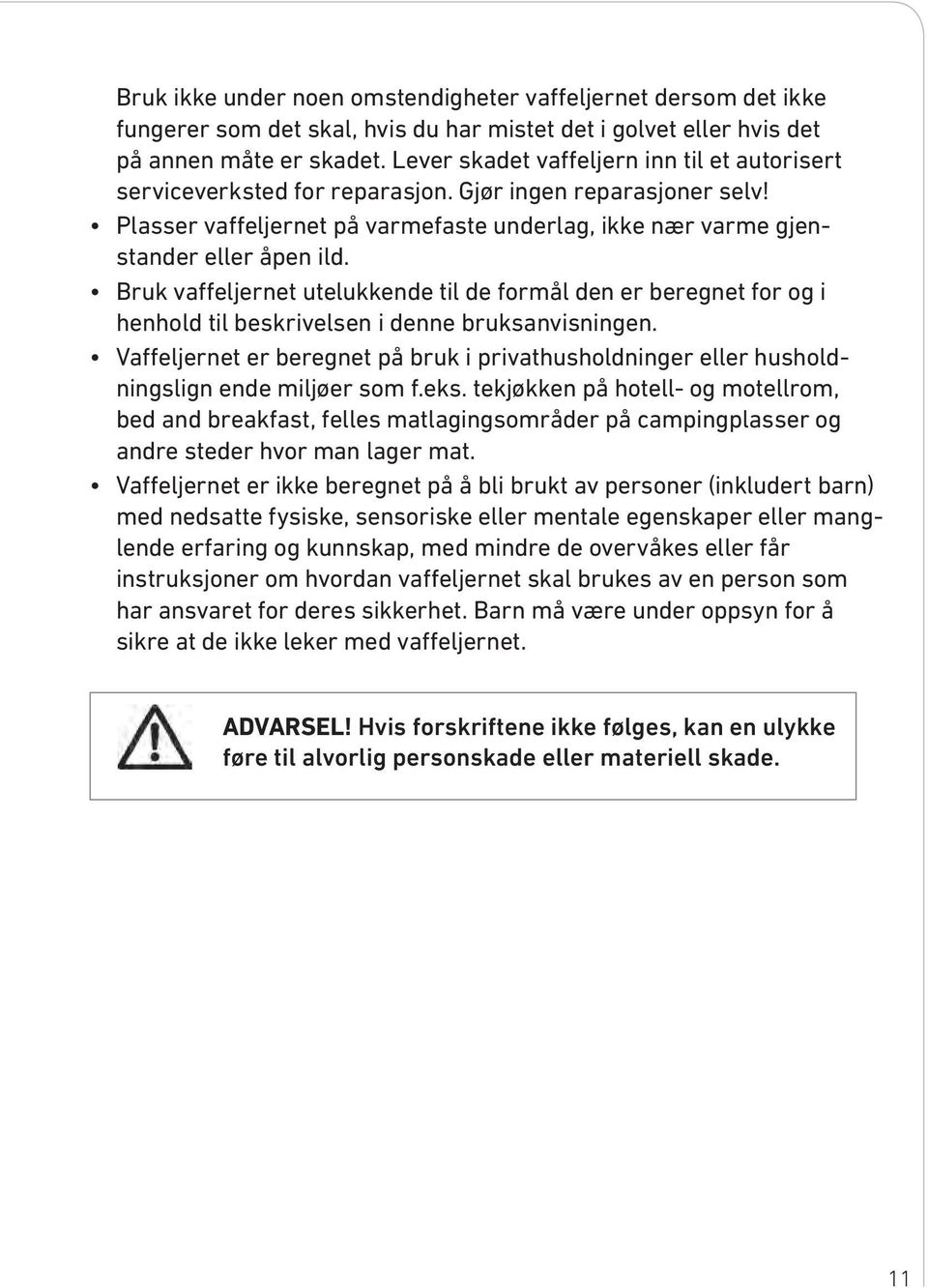 Bruk vaffeljernet utelukkende til de formål den er beregnet for og i henhold til beskrivelsen i denne bruksanvisningen.