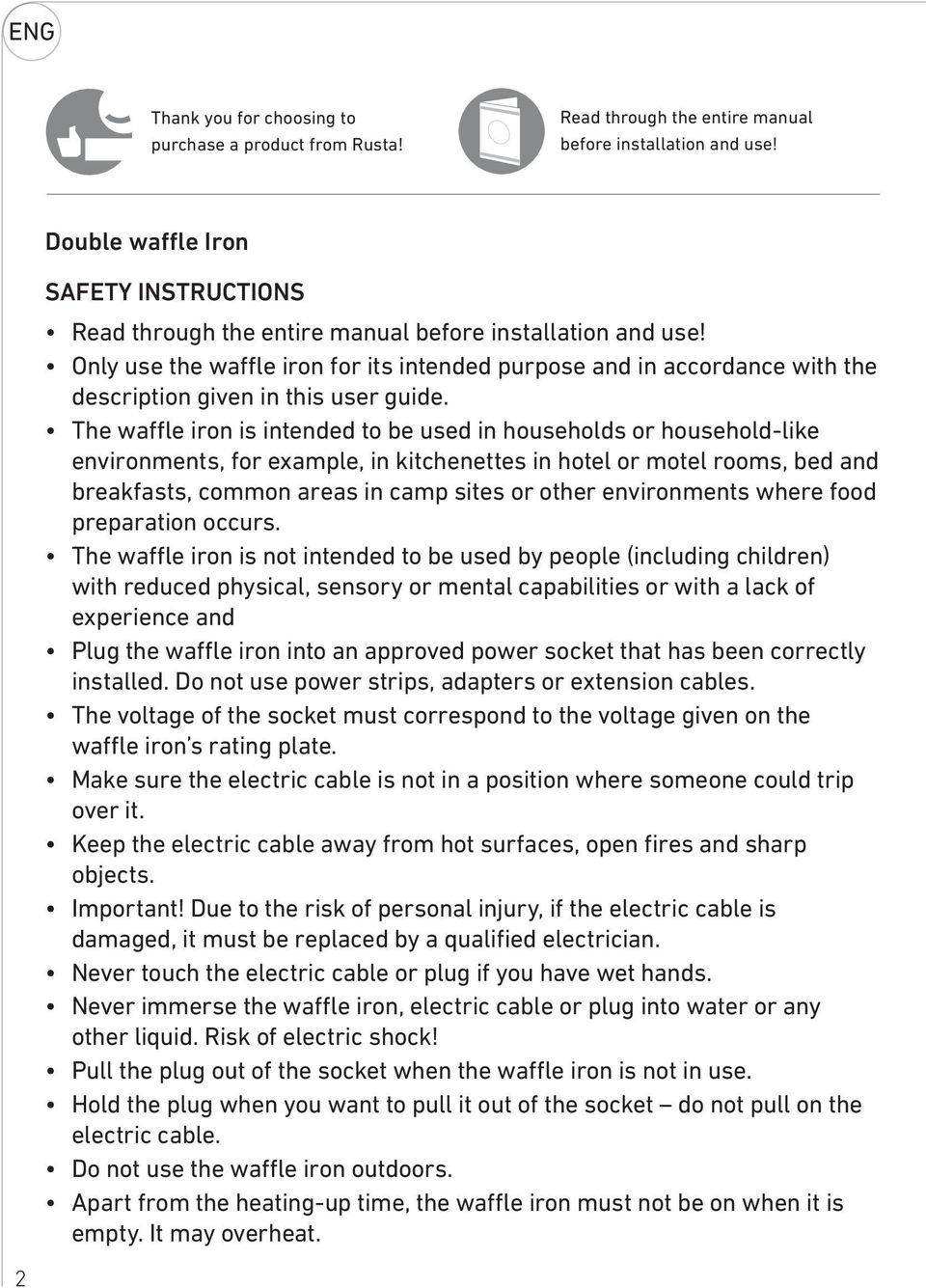 Only use the waffle iron for its intended purpose and in accordance with the description given in this user guide.