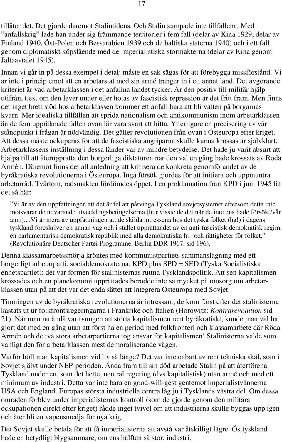 diplomatiskt köpslående med de imperialistiska stormakterna (delar av Kina genom Jaltaavtalet 1945). Innan vi går in på dessa exempel i detalj måste en sak sägas för att förebygga missförstånd.