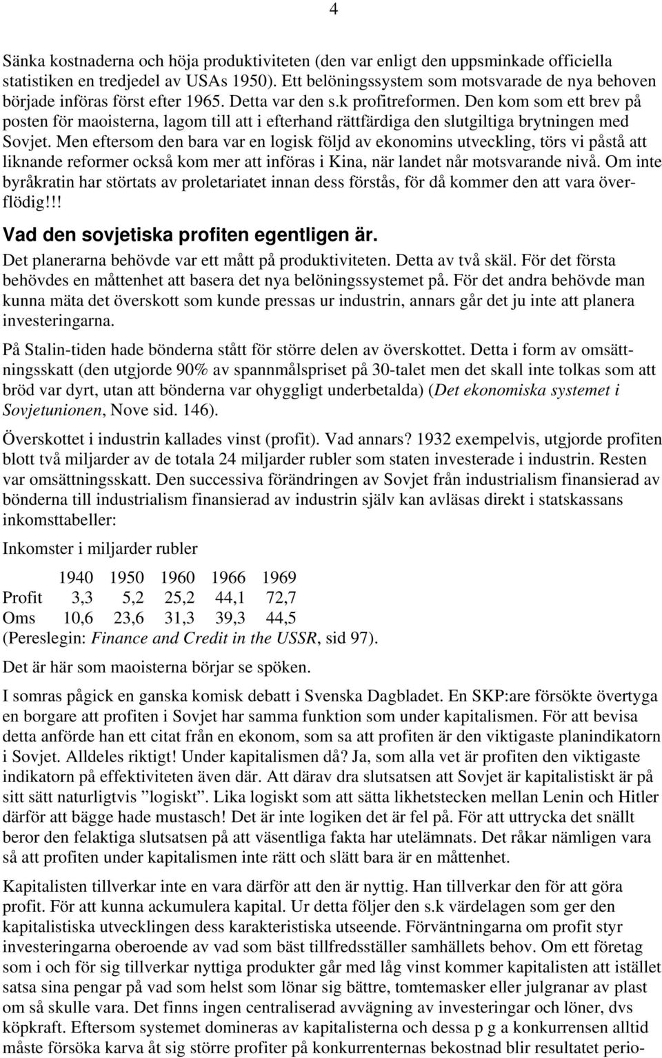 Den kom som ett brev på posten för maoisterna, lagom till att i efterhand rättfärdiga den slutgiltiga brytningen med Sovjet.